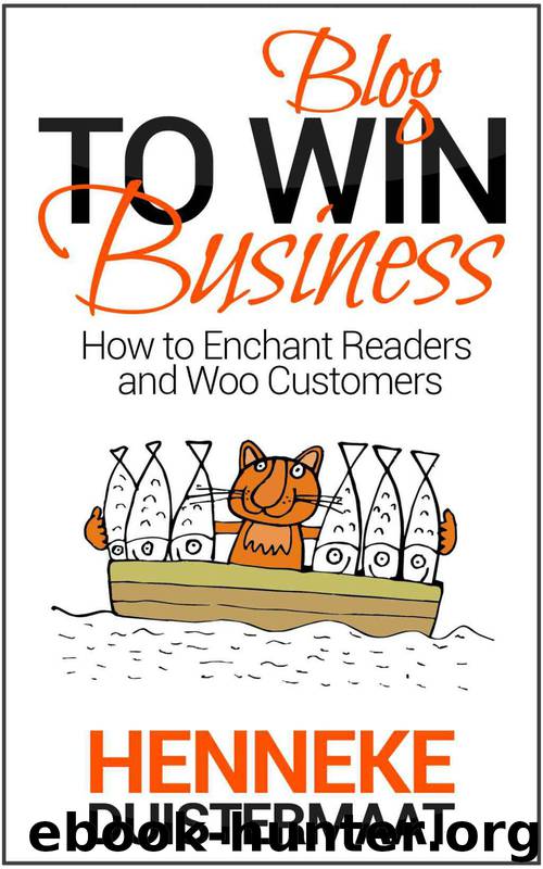 Blog to Win Business: How to Enchant Readers and Woo Customers by Henneke Duistermaat
