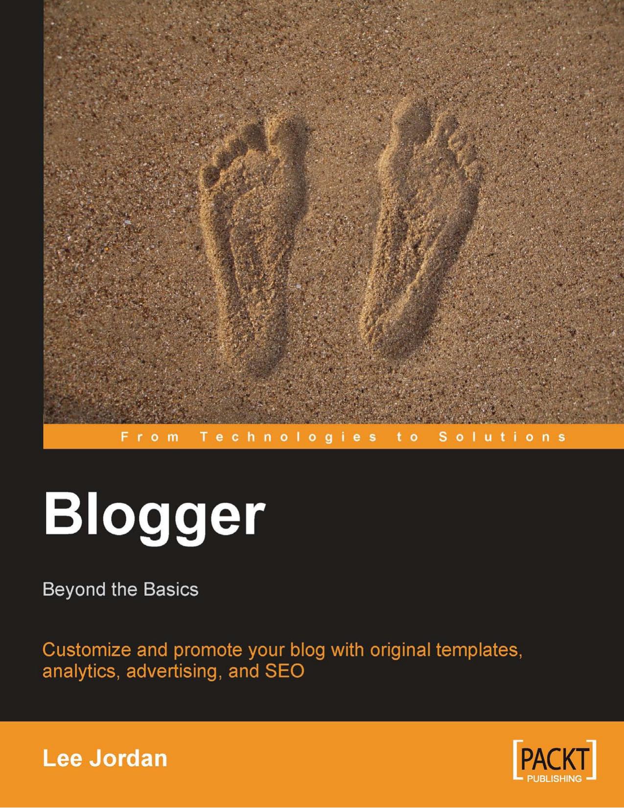 Blogger: Beyond the Basics: Customize and promote your blog with original templates, analytics, advertising, and SEO (From Technologies to Solutions) by Lee Jordan