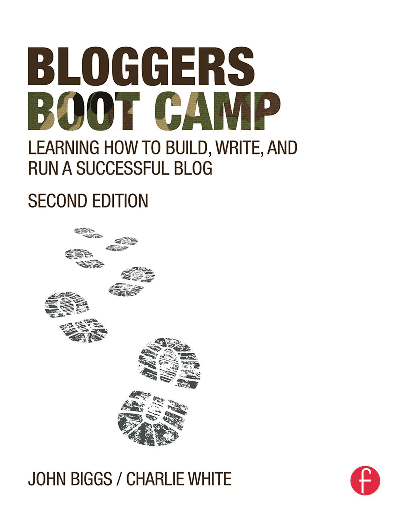 Bloggers Boot Camp: Learning How to Build, Write, and Run a Successful Blog by White Charlie Biggs John