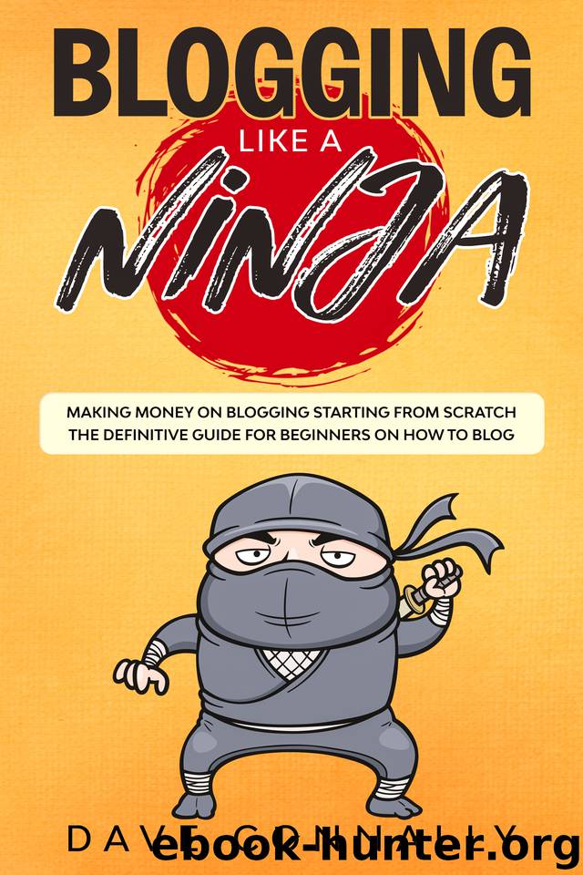 Blogging Like a Ninja: Making Money on Blogging Starting from Scratch - The Definitive Guide for Beginners on how to Blog (Best Blogging Books & Audiobooks Book 1) by Connally Dave