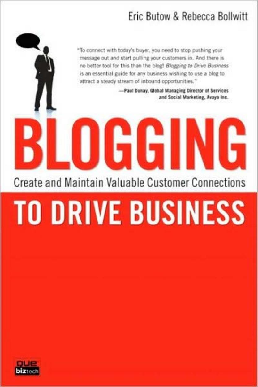 Blogging to Drive Business - Series: Que Biz-Tech Series by Eric Butow Rebecca Bollwitt