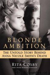 Blonde Ambition: The Untold Story Behind Anna Nicole Smith's Death by Rita Cosby