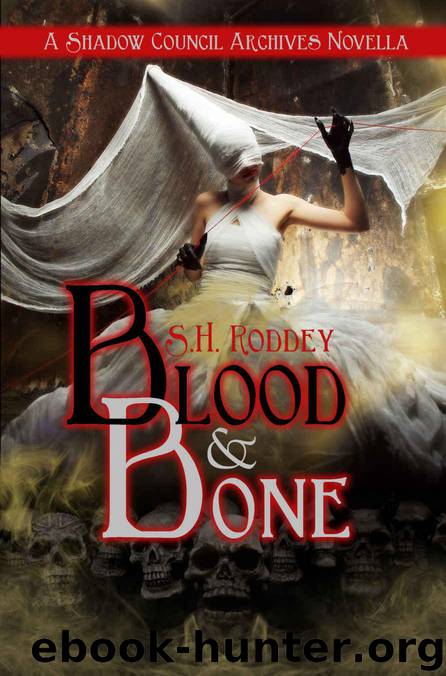 Blood & Bone: A Shadow Council Archives Novella by Roddey S.H