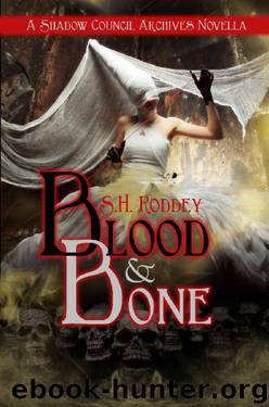 Blood & Bone: A Shadow Council Archives Novella by S.H. Roddey