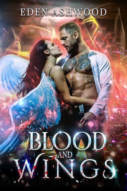Blood And Wings : Book1: A Steamy Alpha-Vampire & Angel Enemies-to Lovers Romance by Eden Ashwood