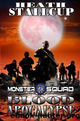 Blood Apocalypse; a Monster Squad Novel by Heath Stallcup