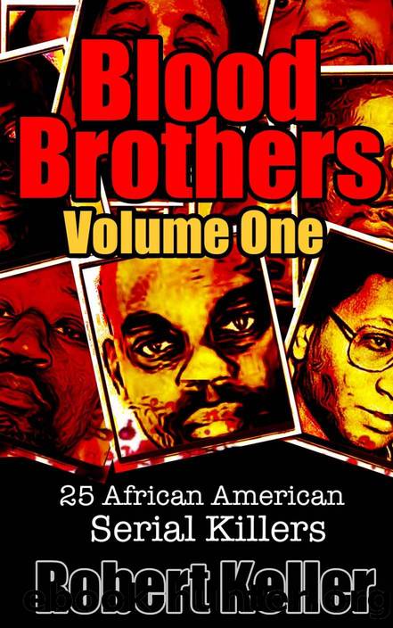 Blood Brothers Volume 1: 25 Terrifying African American Serial Killers by Keller Robert