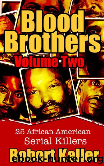 Blood Brothers Volume 2: 25 Terrifying African American Serial Killers by Robert Keller