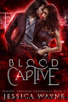 Blood Captive: A Paranormal Vampire Romance (Vampire Huntress Chronicles Book 2) by Jessica Wayne