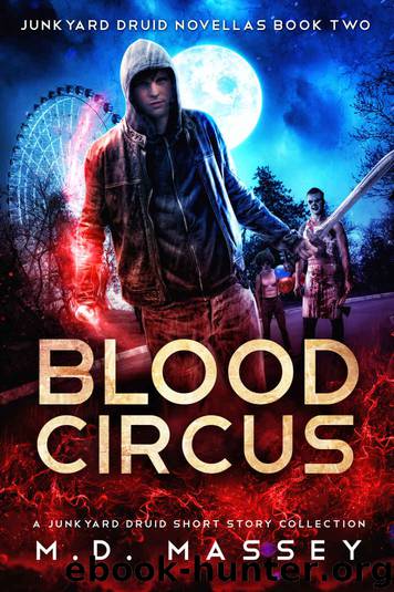 Blood Circus: A Junkyard Druid Urban Fantasy Short Story Collection (Junkyard Druid Novellas Book 2) by M.D. Massey