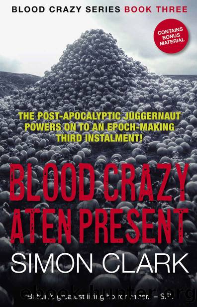 Blood Crazy: Aten Present: The post-apocalyptic juggernaut powers on to an epoch-making third instalment! (Blood Crazy Series Book 3) by Simon Clark