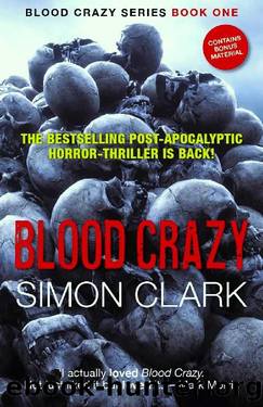 Blood Crazy: The highly acclaimed post-apocalyptic horror-thriller is back! (Blood Crazy Series Book 1) by Simon Clark