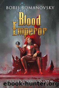 Blood Emperor (A Student Wants to Live Book 6): LitRPG Series by Boris Romanovsky