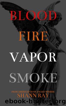 Blood Fire Vapor Smoke by Shann Ray