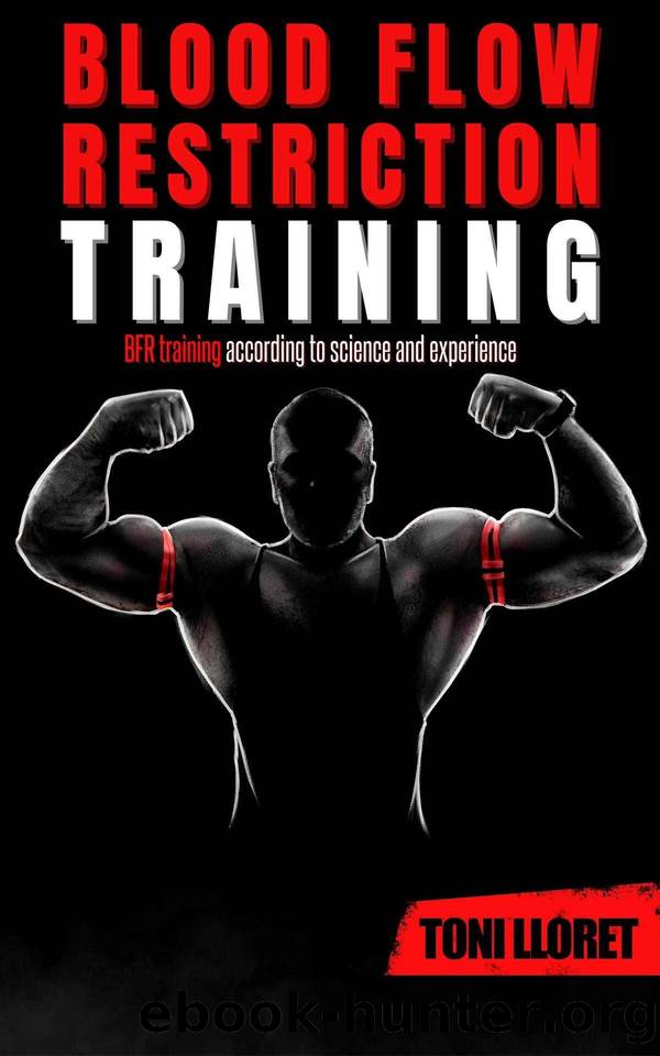 Blood Flow Restriction Training: More Muscle Mass and Strength with BFR Training by Toni Lloret