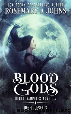 Blood Gods: Rebel Vampires Standalone Novella (Rebel Legends Book 1) by Rosemary A Johns