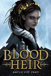 Blood Heir by Amelie Wen Zhao