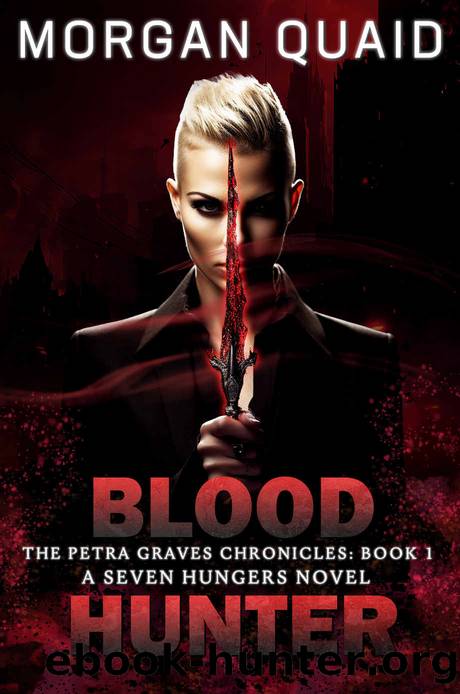 Blood Hunter: The Petra Graves Chronicles Book 1: A Seven Hungers Urban Fantasy Adventure by Morgan Quaid
