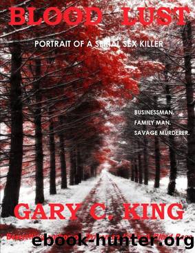 Blood Lust: Portrait of a Serial Sex Killer by King Gary C
