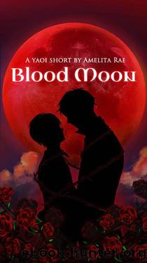 Blood Moon: A Dark Yaoi Short by Amelita Rae