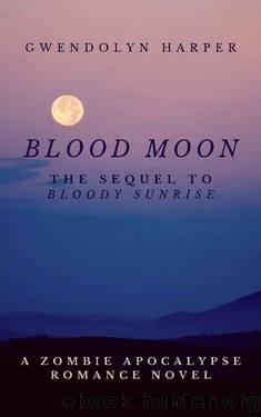 Blood Moon: The Sequel to Bloody Sunrise (Zombie Apocalypse Romance series Book 2) by Gwendolyn Harper