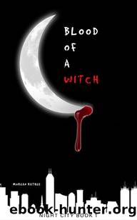 Blood Of A Witch: Night City: Book 1 by Morgan Rathge