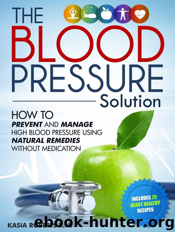 Blood Pressure Solution: How To Prevent And Manage High Blood Pressure Using Natural Remedies Without Medication by Roberts RN Kasia