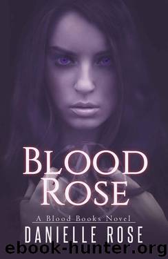 Blood Rose (Blood Books Book 1) by Rose Danielle
