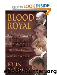 Blood Royal: The Story of the Spencers and the Royals by John Pearson