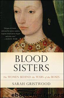 Blood Sisters : The Women Behind the Wars of the Roses by Gristwood Sarah