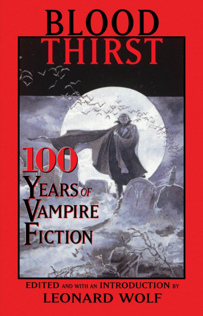 Blood Thirst: 100 Years of Vampire Fiction by Leonard Wolf