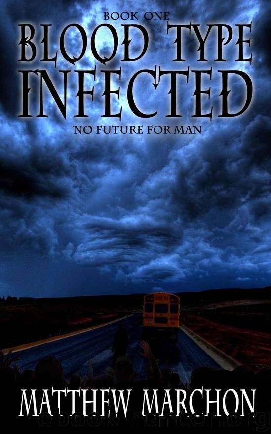Blood Type Infected (Book 1): No Future For Man by Marchon Matthew