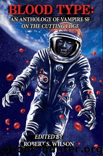Blood Type: An Anthology of Vampire SF on the Cutting Edge by unknow