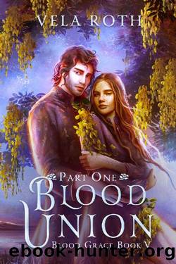 Blood Union Part One: A Fantasy Romance (Blood Grace Book 5) by Vela Roth