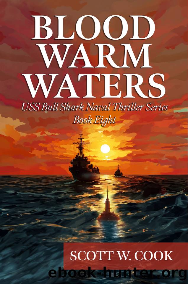 Blood Warm Waters: A WWII Submarine Adventure Novel (USS Bull Shark Naval Thriller series Book 8) by Scott Cook