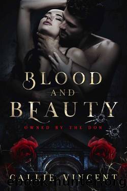 Blood and Beauty: A Mafia Prisoner Romance (Owned by The Don Book 1) by Callie Vincent