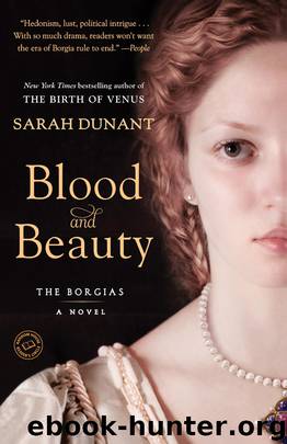Blood and Beauty: The Borgias; A Novel by Sarah Dunant