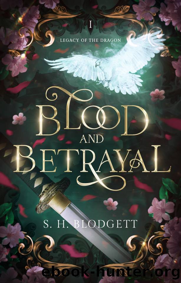 Blood and Betrayal: Legacy of the Dragon: Book One by S. H. Blodgett