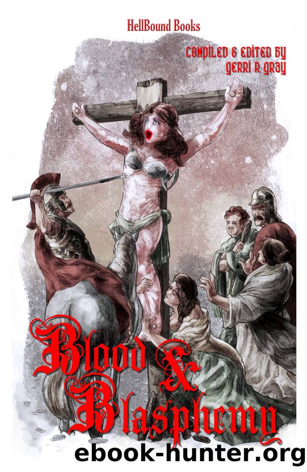 Blood and Blasphemy by Gerri R. Gray