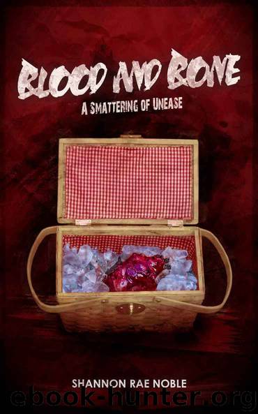 Blood and Bone: A Smattering of Unease by Noble Shannon Rae