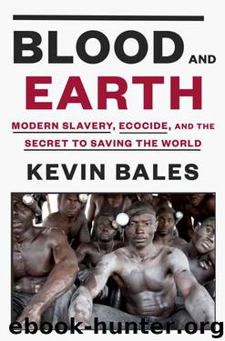 Blood and Earth: Modern Slavery, Ecocide, and the Secret to Saving the World by Bales Kevin
