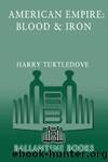 Blood and Iron (American Empire, Book One) (Southern Victory: American Empire 1) by Harry Turtledove