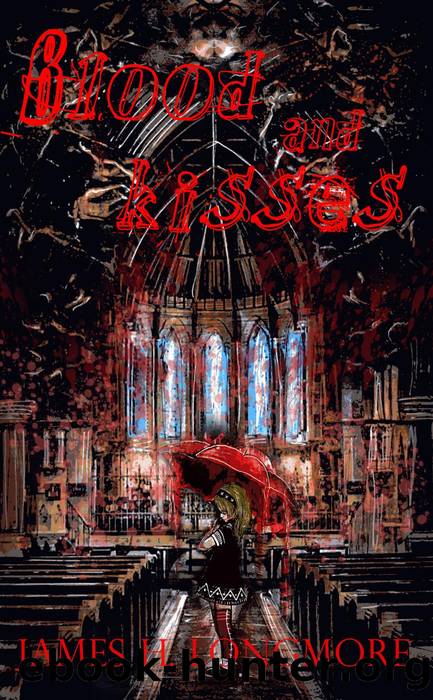 Blood and Kisses by James H Longmore