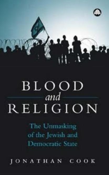 Blood and Religion: The Unmasking of the Jewish and Democratic State by Jonathan Cook