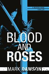 Blood and Roses by Dawson Mark