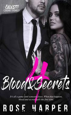 Blood and Secrets 4 (The Calvetti Crime Family) by Rose Harper
