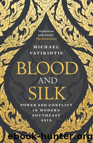 Blood and Silk: Power and Conflict in Modern Southeast Asia by Michael Vatikiotis