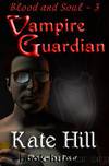 Blood and Soul 3: Vampire Guardian by Kate Hill