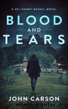 Blood and Tears: A Scottish Crime Thriller (A DCI Harry McNeil Crime Thriller Book 5) by John Carson