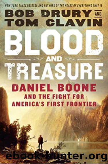 Blood and Treasure: Daniel Boone and the Fight for America's First Frontier by Drury Bob & Clavin Tom